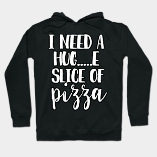 I need a hug...e slice of pizza Hoodie